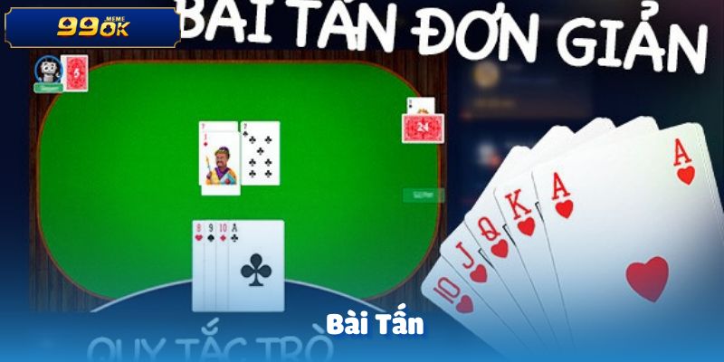 Bài Tấn – Trò chơi đấu trí hấp dẫn đầy kịch tính tại OK99 5 Bài Tấn