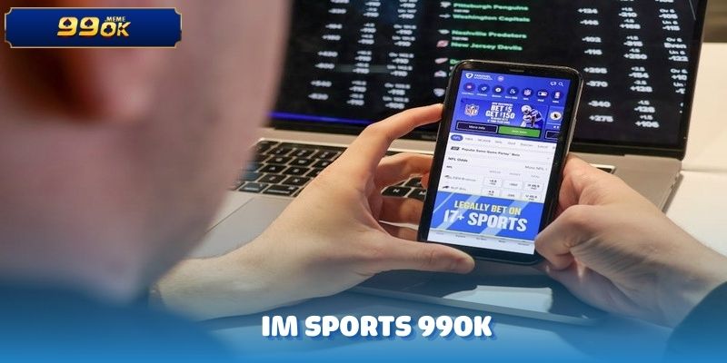 Im Sports - Khám Phá Chi Tiết Sảnh Cược Cùng Nhà Cái 99OK 1 anh dai dien 10
