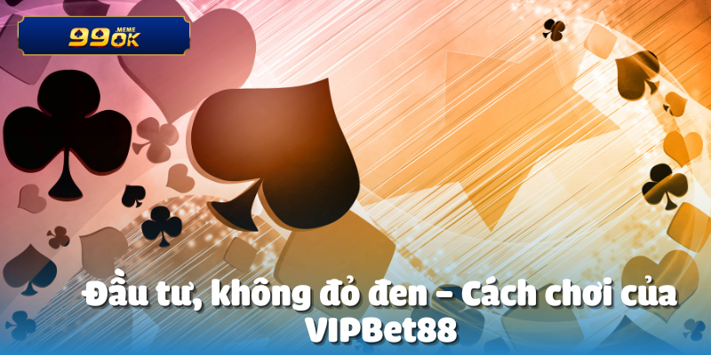 VIPBet88 Thắng 600 Triệu Từ Kèo Châu Á 4 Đầu tư, không đỏ đen – Cách chơi của VIPBet88