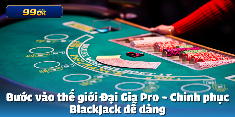 Tài khoản đại gia Pro Hốt 250 Triệu Từ Blackjack 2 Bước vào thế giới Đại Gia Pro - Chinh phục BlackJack dễ dàng
