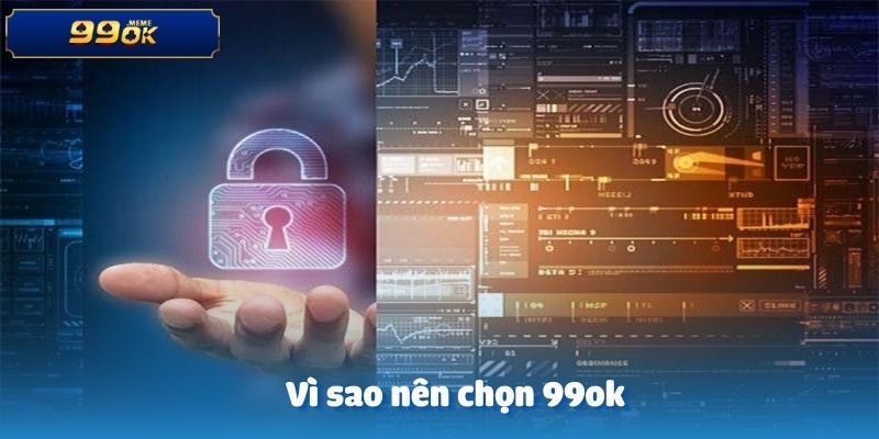 Công Nghệ Bảo Mật Có Gì Đặc Biệt? Cùng Sảnh 99OK Hé Lộ 4 Vì sao nên chọn 99ok với hệ thống bảo mật tiên tiến?