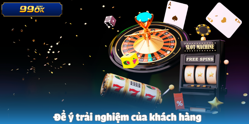 CEO 99ok Đã Xây Dựng Đế Chế Cá Cược Như Thế Nào? 4 Để ý trải nghiệm của khách hàng