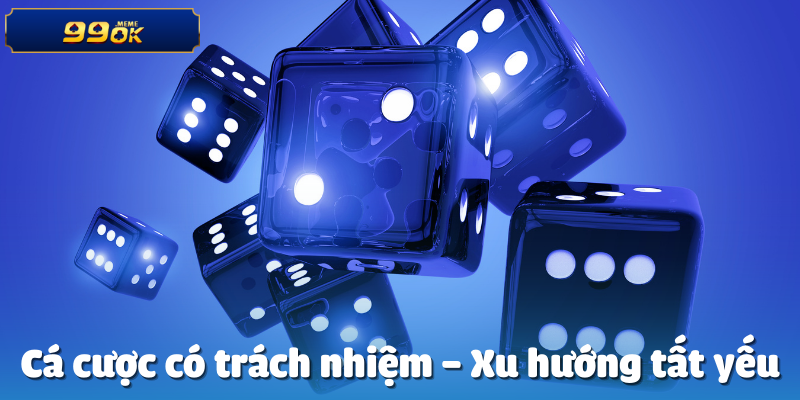 CEO 99OK Và Quan Điểm Đạo Đức 5 Cá cược có trách nhiệm – Xu hướng tất yếu