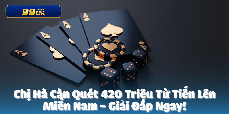 Chị Hà Càn Quét 420 Triệu Từ Tiến Lên Miền Nam 1 Chị Hà Càn Quét 420 Triệu Từ Tiến Lên Miền Nam