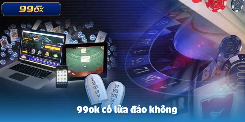 99OK Có Lừa Đảo Không-Sự Thật Đằng Sau Những Cáo Buộc Này 2 99ok có lừa đảo không