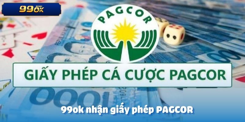 99OK Nhận Giấy Phép PAGCOR - Sân Chơi Uy Tín Và An Toàn 1 99ok nhận giấy phép PAGCOR