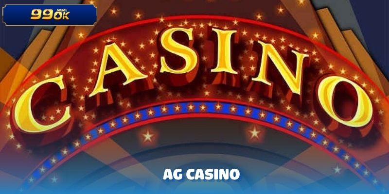 AG CASINO – Trải Nghiệm Giải Trí Đỉnh Cao Độc Quyền Tại 99OK 6 AG CASINO