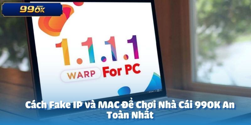 Cách Fake IP và MAC Để Chơi Nhà Cái 99OK An Toàn Nhất 12 anh dai dien 15