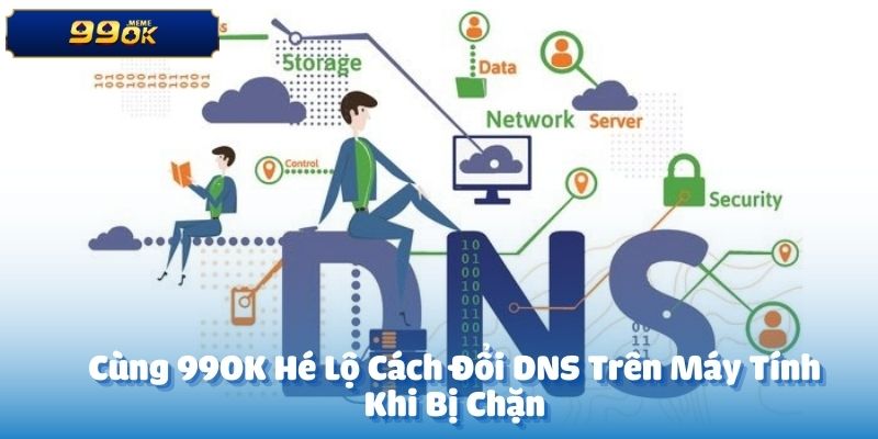 Cùng 99OK Hé Lộ Cách Đổi DNS Trên Máy Tính Khi Bị Chặn 1 anh dai dien 16