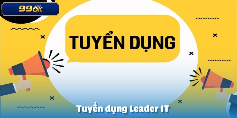 Thương Hiệu 99OK Tuyển Dụng Leader IT - Tìm Hiểu Từ A - Z 1 anh dai dien 2