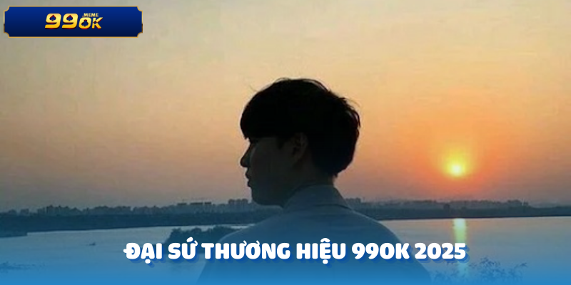Tổng Hợp Những Đại Sứ Thương Hiệu 99ok 2025 Nổi Bậc Nhất 1 Đại sứ thương hiệu 99ok 2025