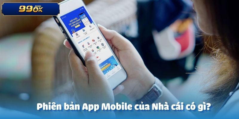 Phiên Bản App Mobile Của Nhà Cái Có Gì Đặc Biệt 8 Phiên bản App Mobile của Nhà cái có gì?