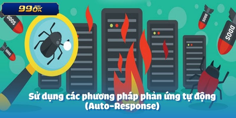 Chống ddos - Những Phương Pháp Hiệu Quả Để Bảo Vệ Hệ Thống 5 Sử dụng các phương pháp phản ứng tự động (Auto-Response)