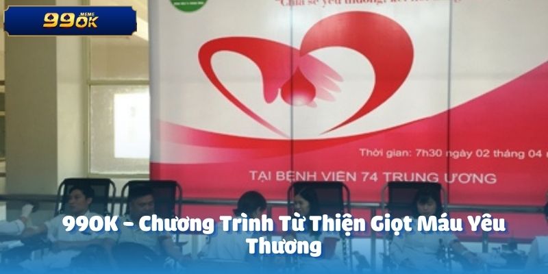 99OK - Chương Trình Từ Thiện Giọt Máu Yêu Thương 1 Giọt Máu Yêu Thương