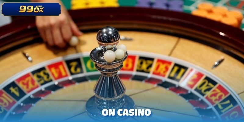ON CASINO – Trải Nghiệm Bộ Sưu Tập Game Đình Đám Nhất Hiện Nay 9 ON CASINO